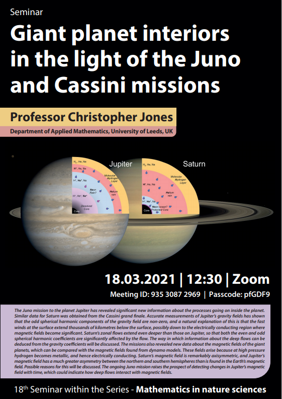 Marzec 2021 (on-line, Zoom) seminariumgiant planet interiors in the light of the juno and cassini missions professor chrisopher jones departamend of appiled mathematics university of leeds UK 18.03.2021 12:30 Zoom meeting id 9353087 2969 passcod pfGDF9