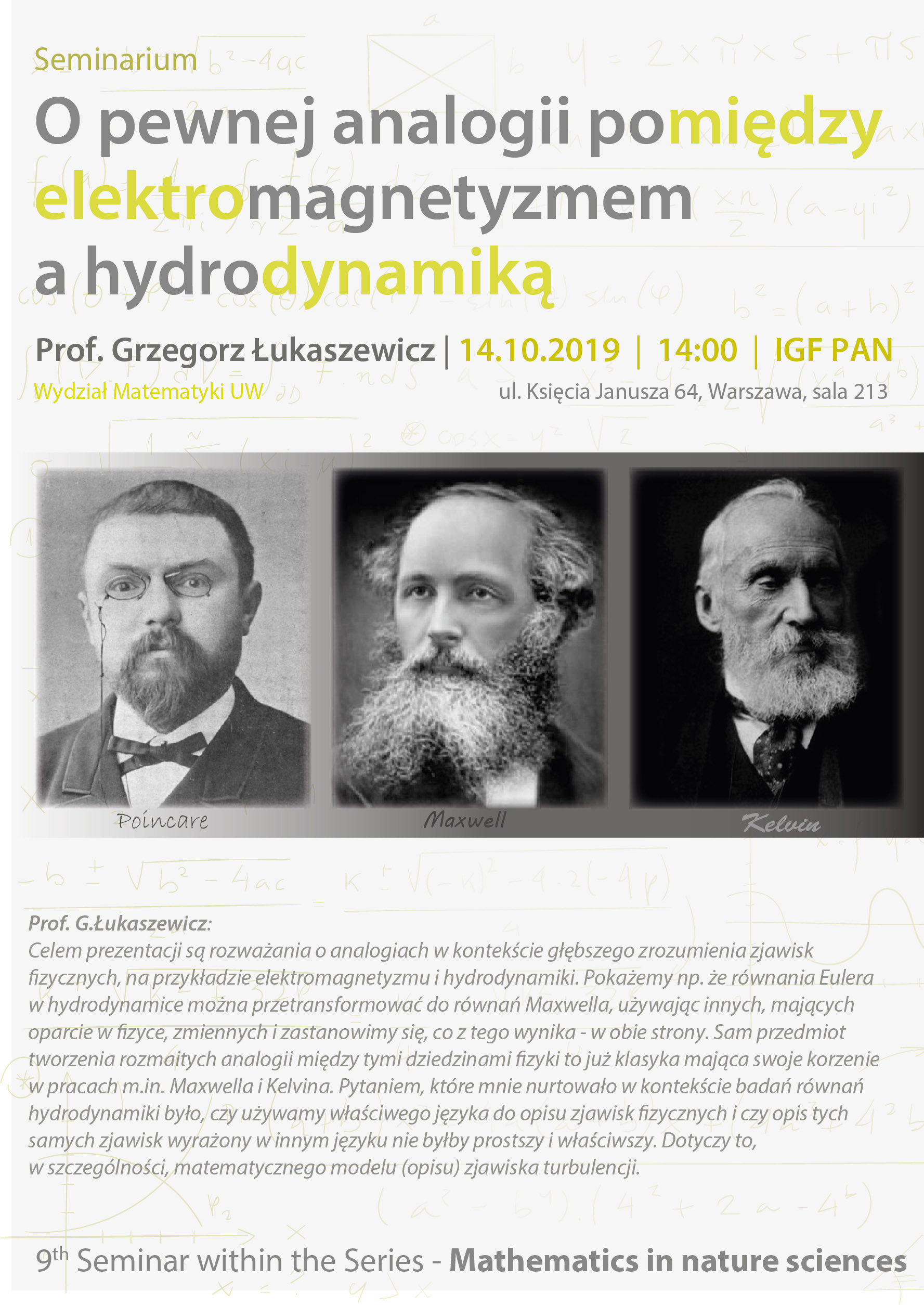 Październik 2019 seminarium O pewnej analogii pomiędzy elektromagnetyzmem a hydrodynamiką profesor grzegorz łukaszewicz 14.10.2019 14:00 IGF PAN Wydział Matematyki UW ulica ksiecia janusza 64 warszawa sala 213